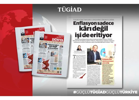 TÜGİAD Yönetim Kurulu Başkanı Gürkan Yıldırım’ın Dünya Gazetesi Röportajı