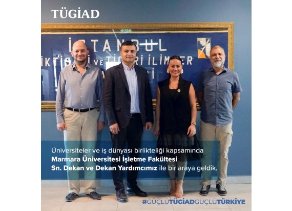 Üniversiteler ve İş Dünyası Birlikteliği Kapsamında Marmara Üniversitesi İşletme Fakültesi Dekanlarını Ziyaret